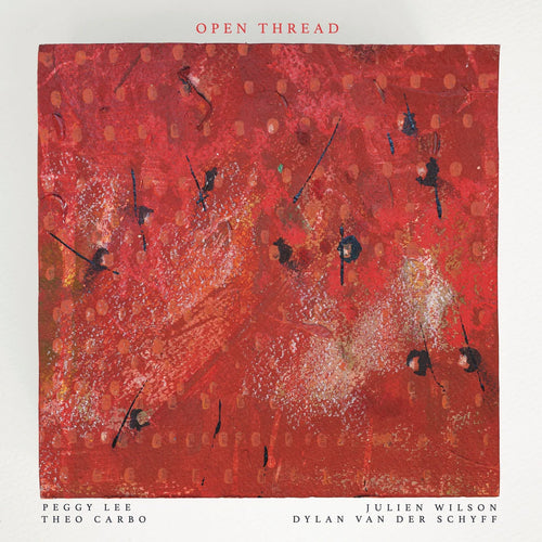 Open Thread (Peggy Lee, Julien Wilson, Theo Carbo, Dylan van der Schyff) - Open Thread [CD]