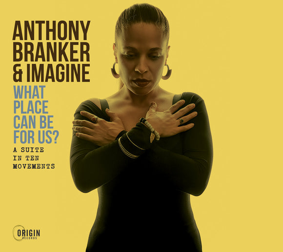 Anthony Branker & Imagine - What Place Can Be for Us? - A Suite in Ten Movements [CD]