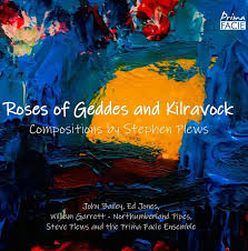 John Bailey, Ed Jones, Steve Plews, Prima Facie Ensemble, William Garrett - Roses of Geddes and Kilravock: Music by Steve Plews [CD]