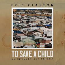 Eric Clapton - To Save A Child