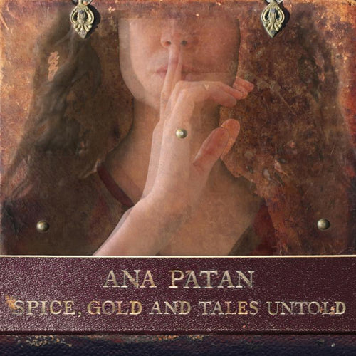 Ana Patan - Spice, Gold and Tales Untold [CD]