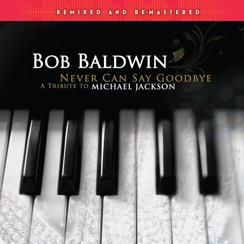 Bob Baldwin - Never Can Say Goodbye (A Tribute To Michael Jackson)-Remixed & Remastered [2x12" Vinyl]