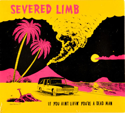 Severed Limb - If You Ain't Livin You’re A Dead Man [CD]