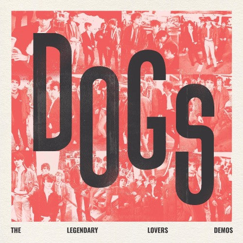 DOGS - Dogs - The Legendary Lovers Demos