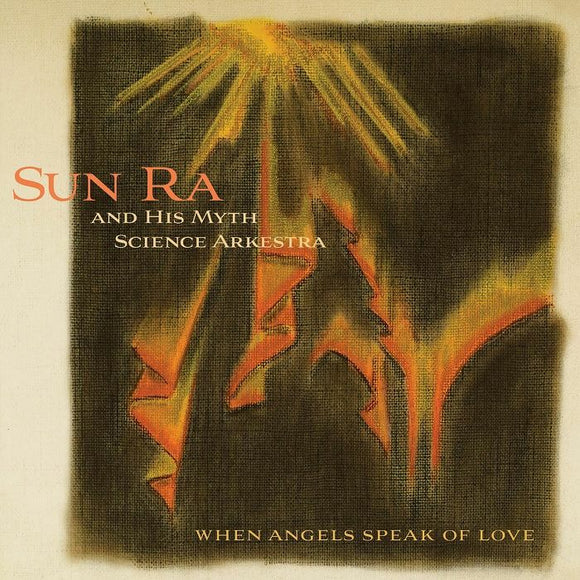 Sun Ra & His Myth Science Arkestra - When Angels Speak Of Love