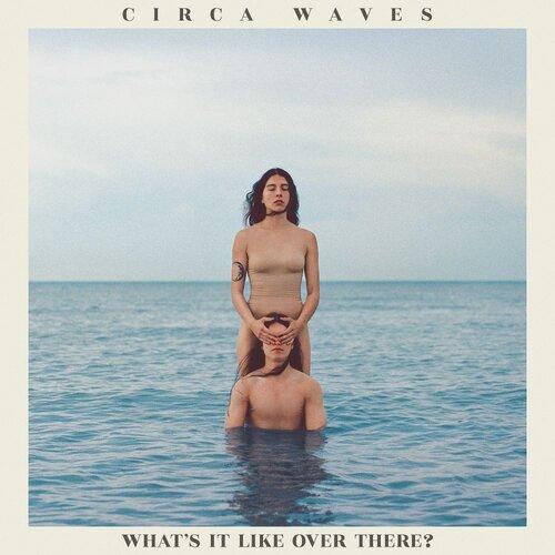 CIRCA WAVES - WHAT'S IT LIKE OVER THERE? [Coloured Vinyl]