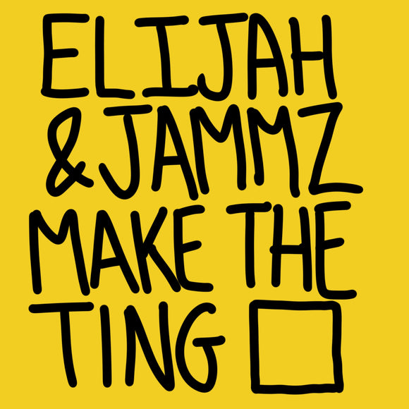 Elijah & Jammz – Make The Ting