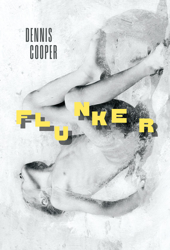 Dennis Cooper – Flunker [Book Hardback]