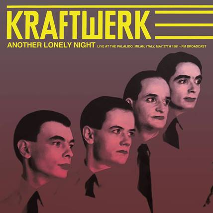 KRAFTWERK - ANOTHER LONELY NIGHT: LIVE AT THE PALALIDO, MILAN, ITALY, MAY 27TH 1981 - FM BROADCAST