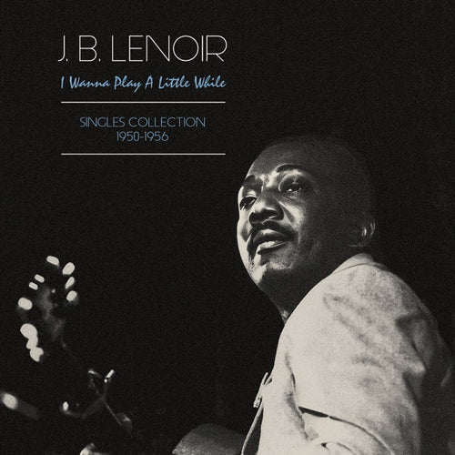 J.B. Lenoir – I Wanna Play a Little While – Singles Collection 1950-1956 [140 GRAM COLOURED VINYL]