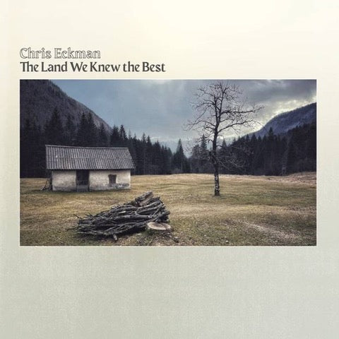 CHRIS ECKMAN - THE LAND WE KNEW THE BEST [LP]