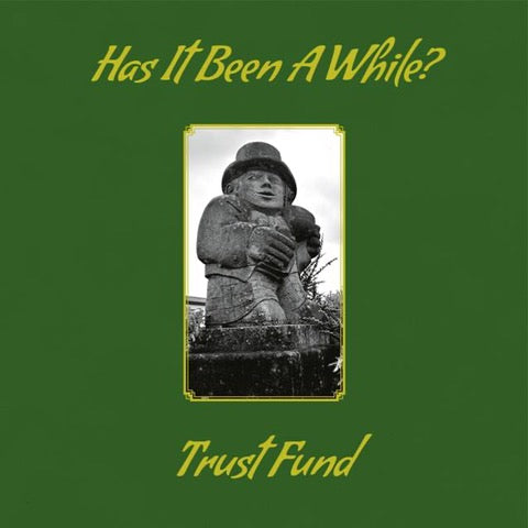 TRUST FUND	- HAS IT BEEN A WHILE? [CD]