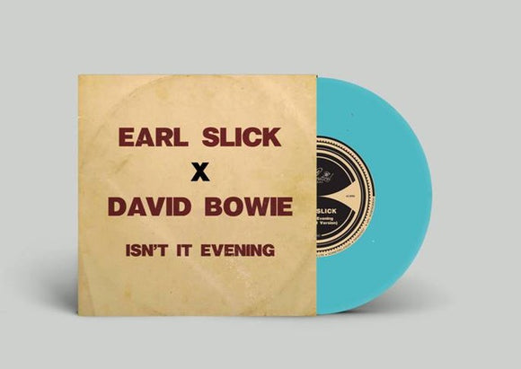 EARL SLICK X DAVID BOWIE - ISN’T IT EVENING [Turquoise Blue 7