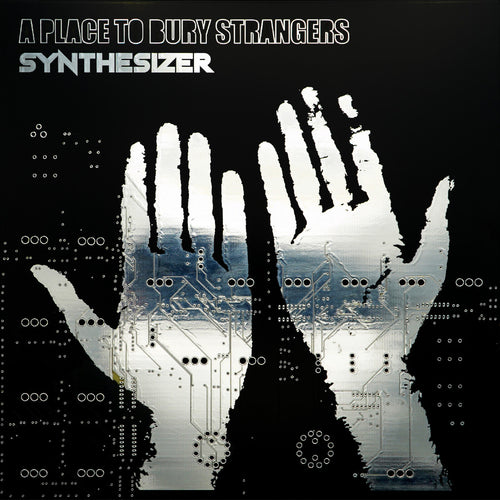 A Place To Bury Strangers - Synthesizer [LP Circuit Board/Synth Cover + download card]