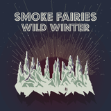 Smoke Fairies - Wild Winter [Snowglobe Blizzard Vinyl]