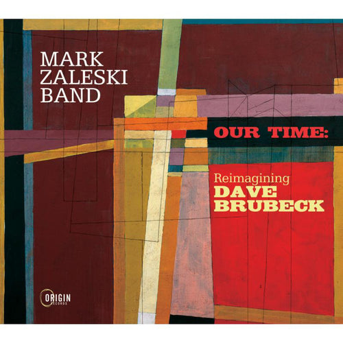 Mark Zaleski Band - Our Time: Reimagining Dave Brubeck