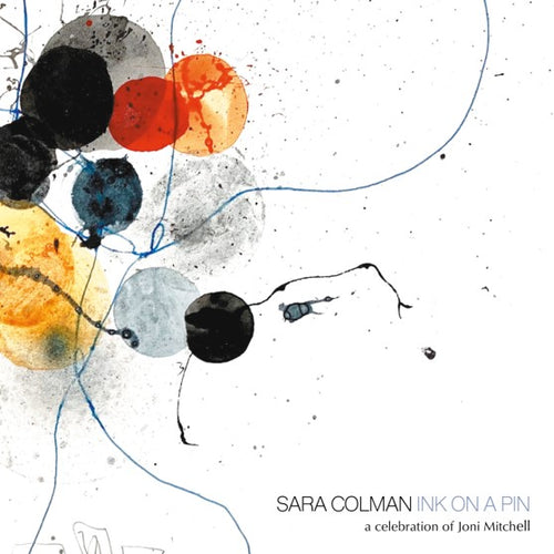 Sara Colman - Ink On A Pin - A Celebration Of Joni Mitchell