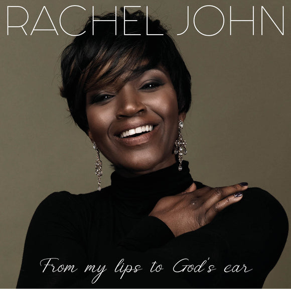 Rachel John - From My Lips To Gods Ear