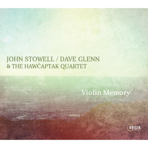 John Stowell, Dave Glenn & The Hawcaptak Quartet - Violin Memory