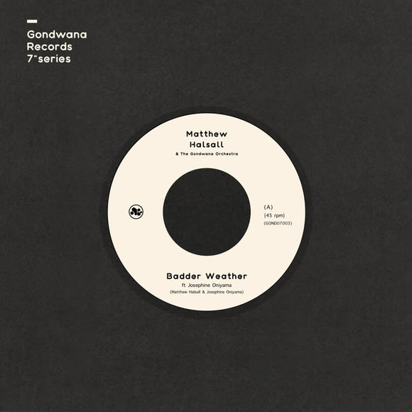 Matthew Halsall & The Gondwana Orchestra - Badder Weather / As I Walk (feat. Josephine Oniyama) - [Ltd Clear edition 7