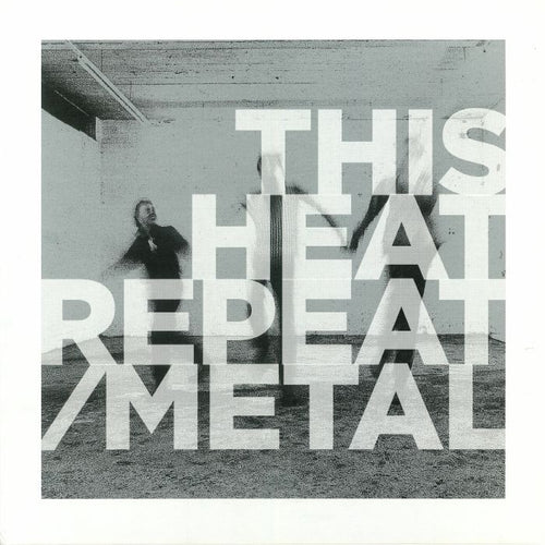 THIS HEAT - REPEAT/METAL