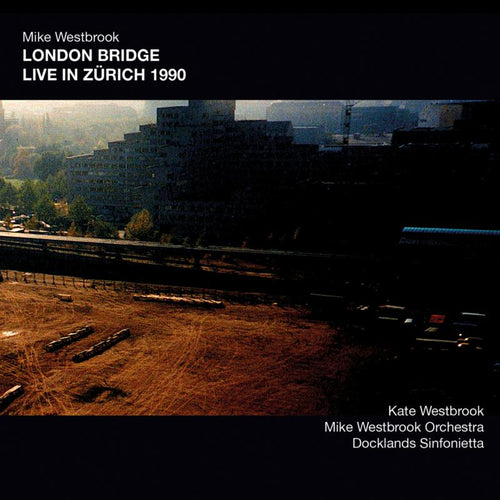 Mike Westbrook - London Bridge Live in Zurich 1990 [2CD]