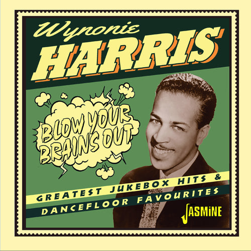 Wynonie Harris - Blow Your Brains Out Greatest Jukebox Hits & Dancefloor Favo