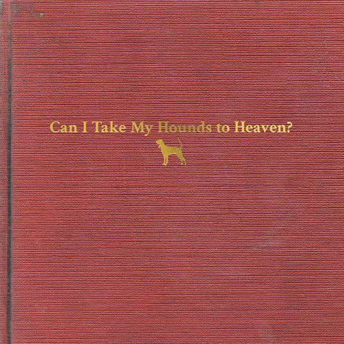 TYLER CHILDERS & THE FOOD STAMPS	- CAN I TAKE MY HOUNDS TO HEAVEN?