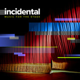 Various Artists - INCIDENTAL: Music For The Stage