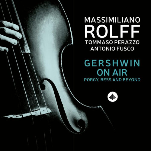 Massimiliano Rolff, Antonio Fusco & Tommaso Perrazo - Gershwin On Air - Porgy, Bess And Beyond