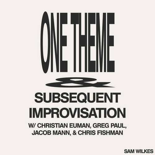 SAM WILKES - ONE THEME & SUBSEQUENT IMPROVISATION