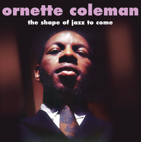 ORNETTE COLEMAN - THE SHAPE OF JAZZ  TO COME