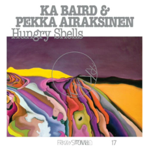 Ka Baird & Pekka Airaksinen - FRKWYS Vol. 17: Hungry Shells