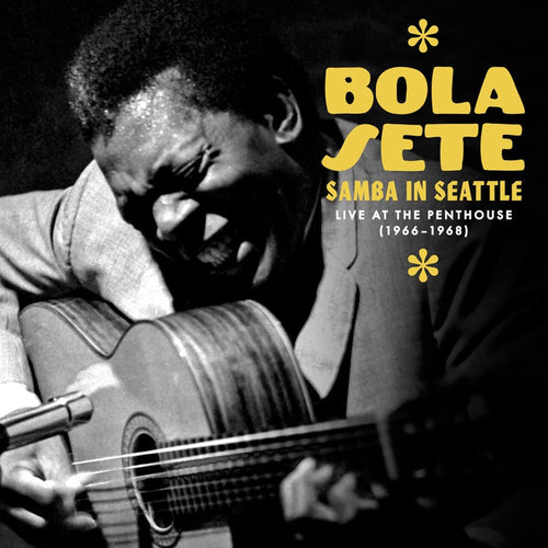 Bola Sete - Samba In Seattle: Live At The Penthouse, 1966-1968