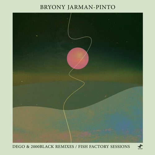 BRYONY JARMAN-PINTO - DEGO & 2000BLACK REMIXES/FISH FACTORY SESSIONS