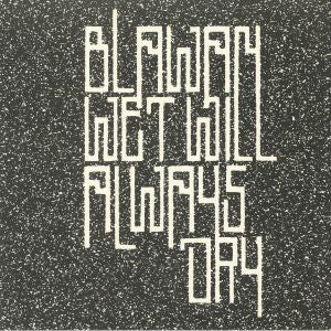 BLAWAN - Wet Will Always Dry