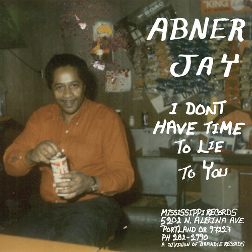 Abner Jay - I Don’t Have Time To Lie To You