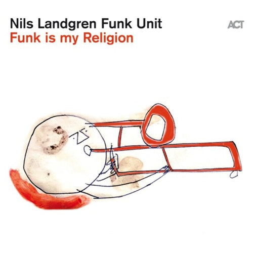 Nils Landgren Funk Unit - Funk is my Religion