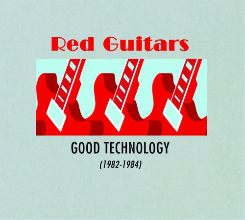 Red Guitars - Good Technology (1982 - 1984) [CD]