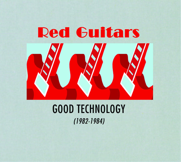 Red Guitars - Good Technology (1982 - 1984) [CD]