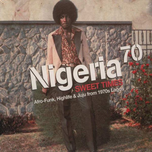 VARIOUS ARTISTS - Nigeria 70 Vol 3 – Sweet Times – Afro-Funk, Highlife & Juju from 1970s Lagos