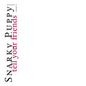 Snarky Puppy - Tell Your Friends - 10 Year Anniversary [CD]