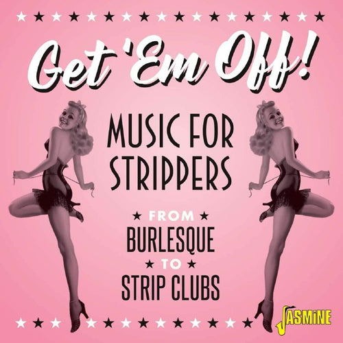 Various Artists - Get 'em Off! - Music for Strippers - From Burlesque to Strip Clubs