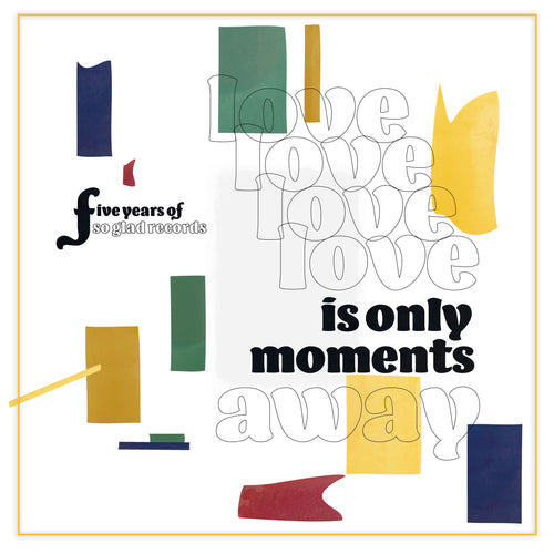 Various Artists - Love is only Moments Away - Five Years of So Glad Records