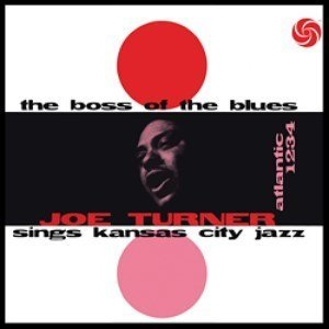 Big Joe Turner - The Boss Of The Blues